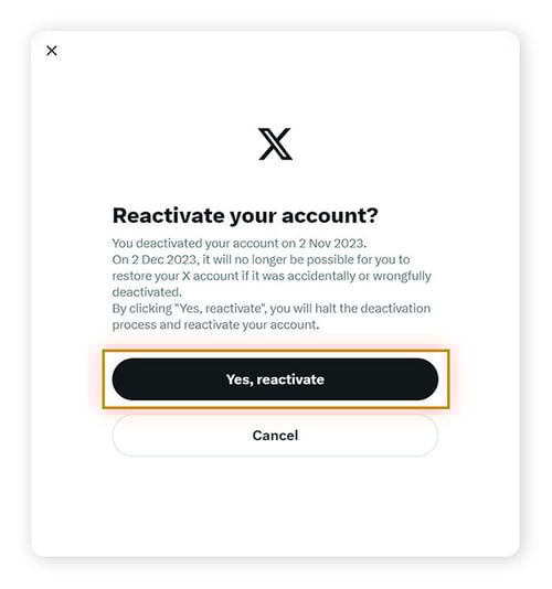 Choose Yes, reactivate to reopen your X account or Cancel to keep your Twitter account deactivated.